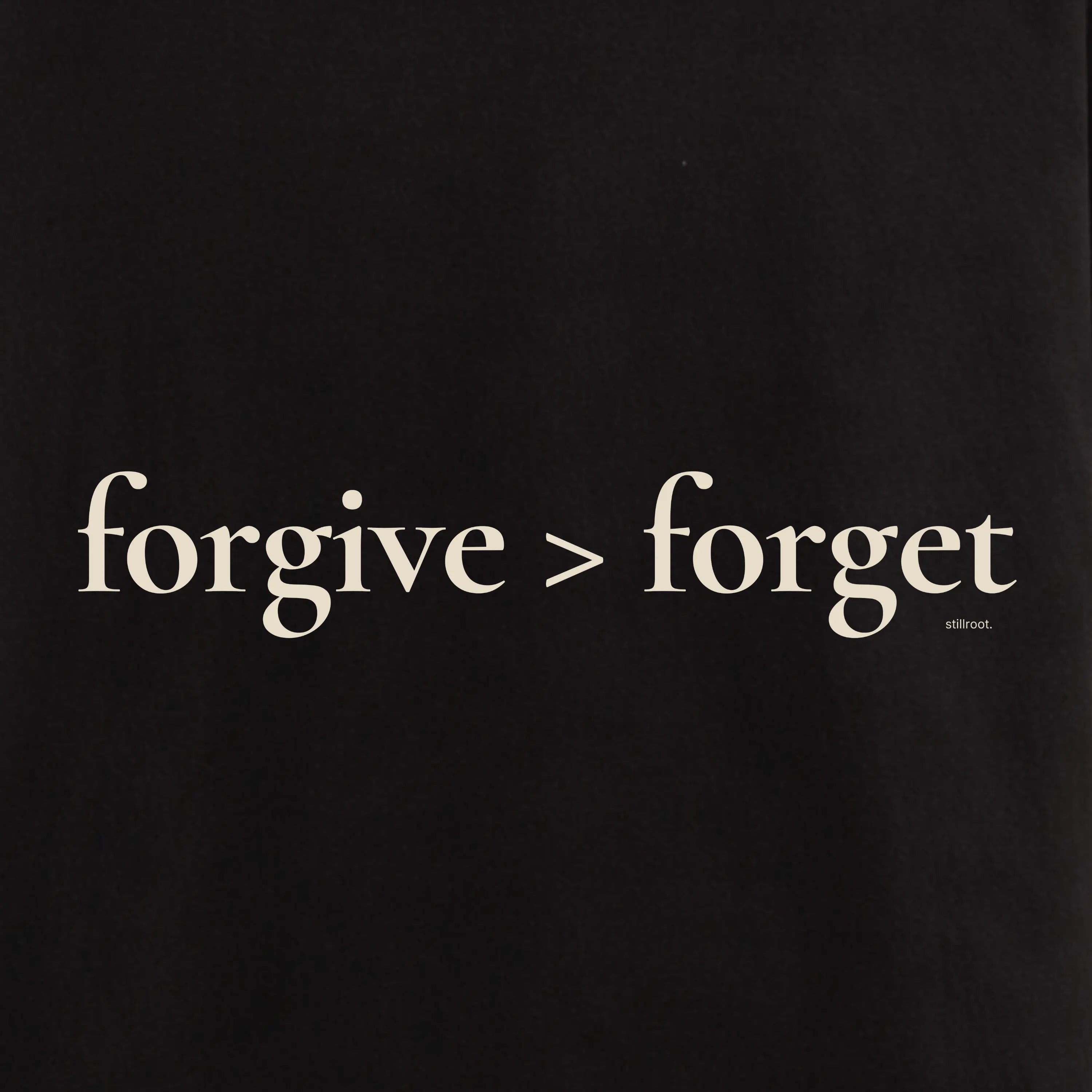 Forgive > Forget - Calm Perspective Tee