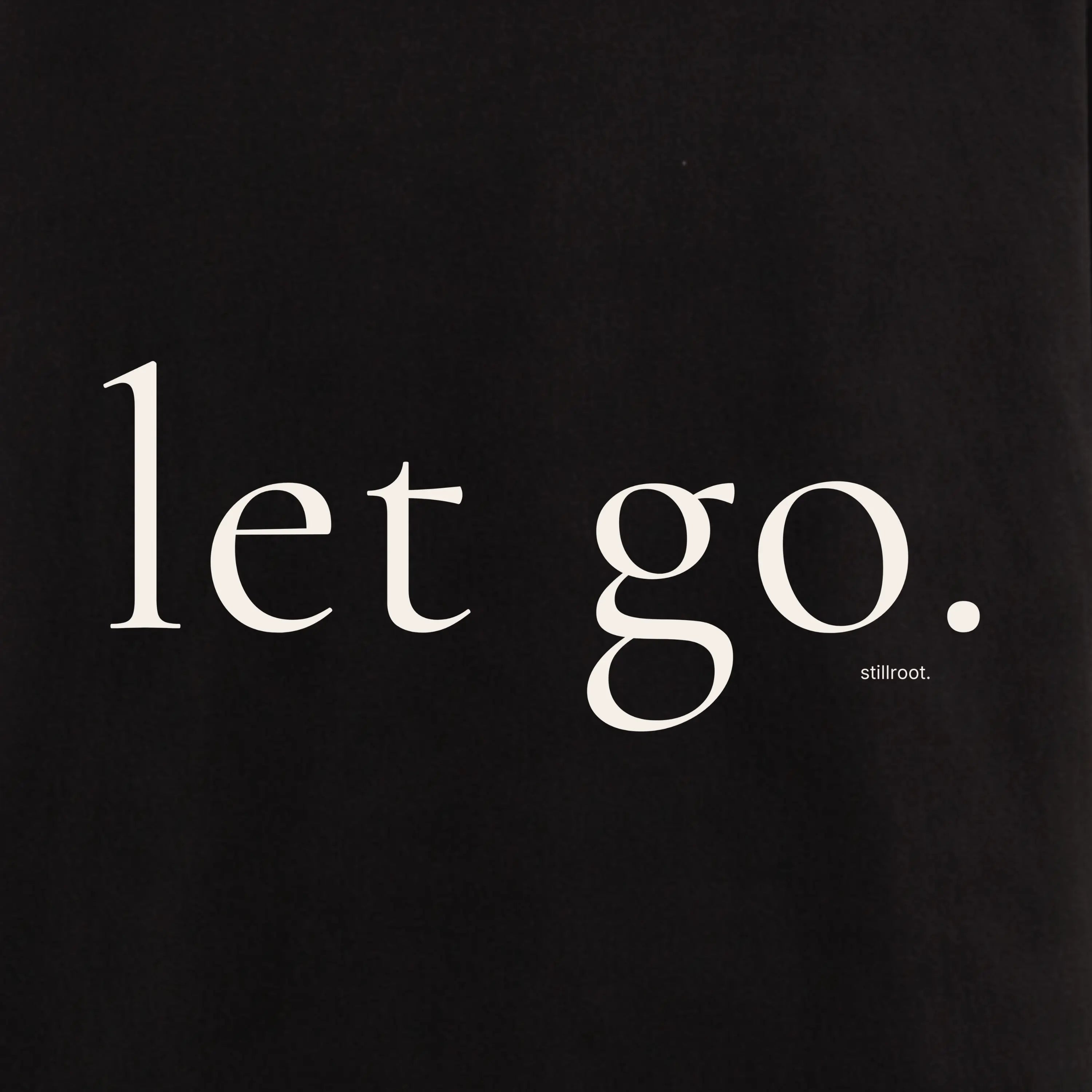 Let Go. - Quiet Reminder Tee