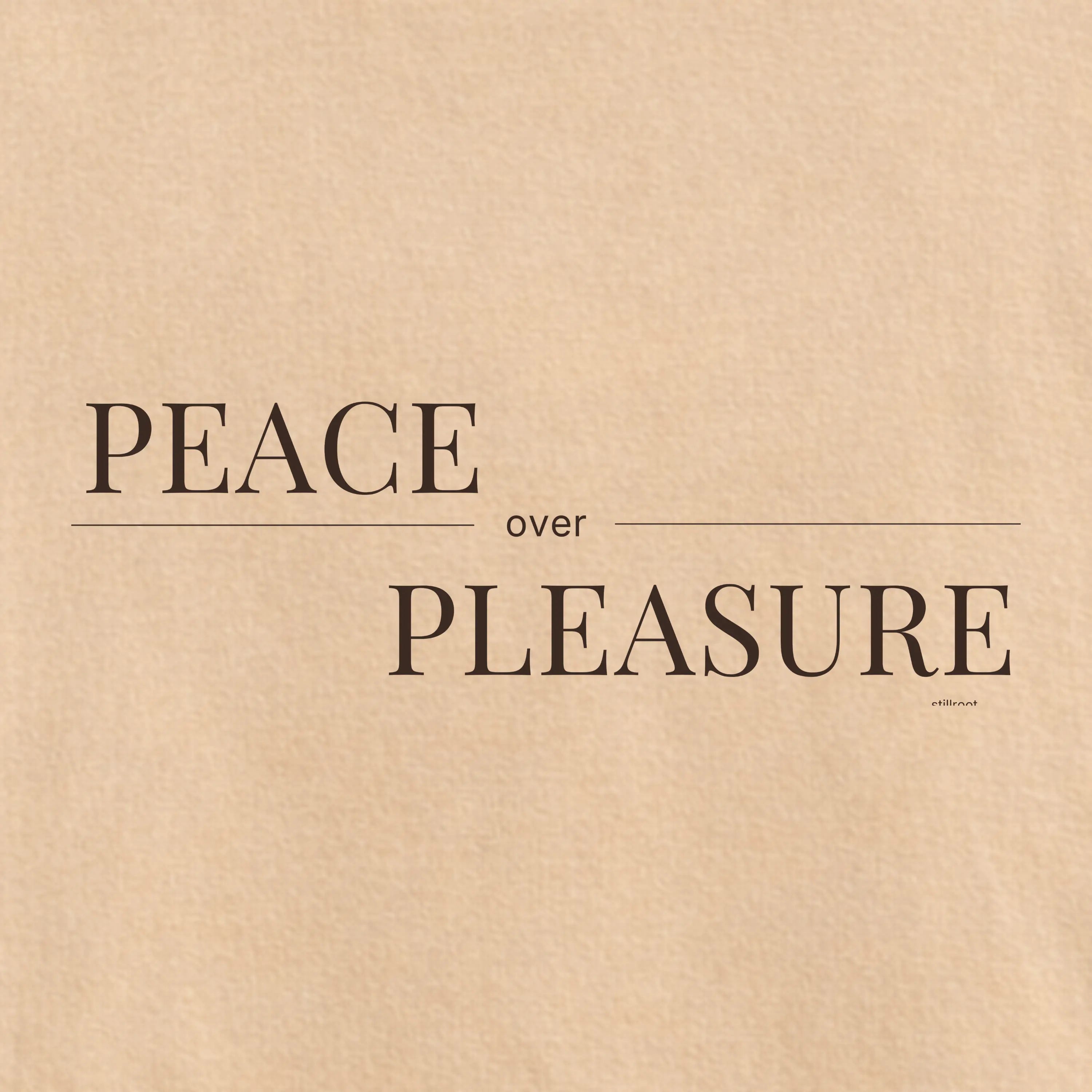 Peace Over Pleasure - Conscious Living Tee